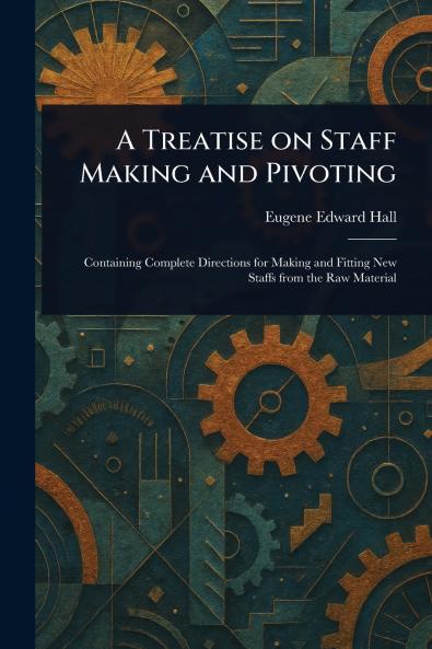 Treatise on Staff Making and Pivoting