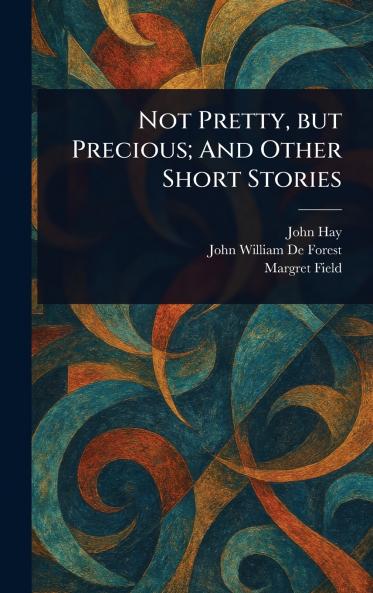 Not Pretty but Precious; And Other Short Stories