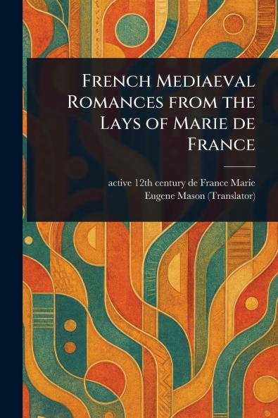 French Mediaeval Romances From the Lays of Marie De France