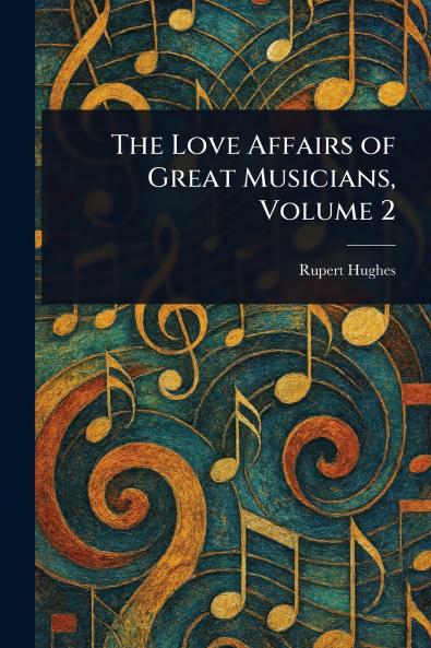 Love Affairs of Great Musicians Volume 2