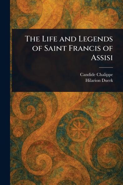 Life and Legends of Saint Francis of Assisi