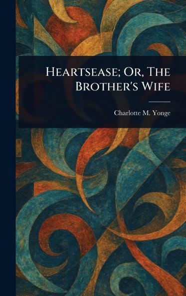 Heartsease; Or The Brother's Wife