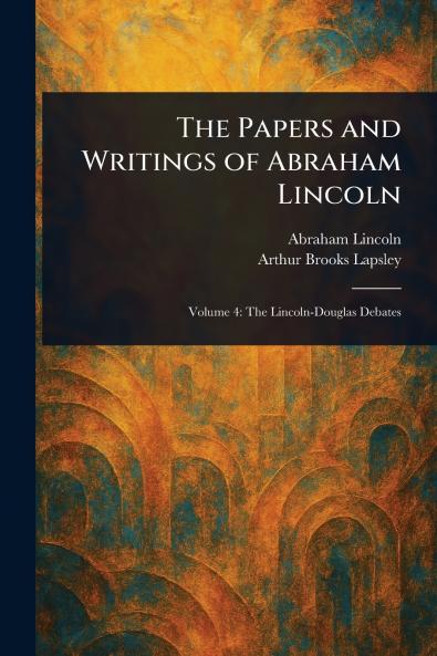 Papers and Writings of Abraham Lincoln