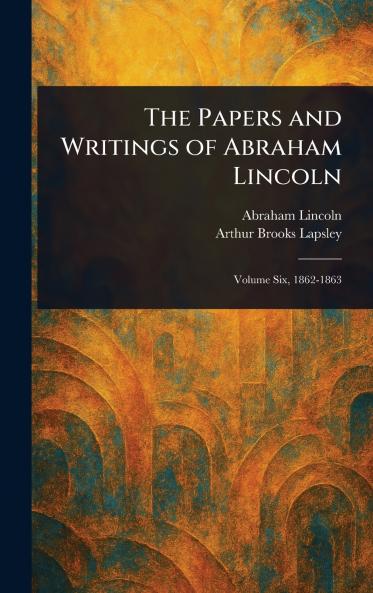 Papers and Writings of Abraham Lincoln