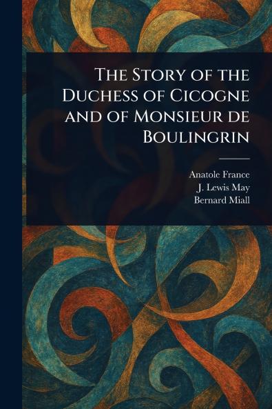 Story of the Duchess of Cicogne and of Monsieur De Boulingrin