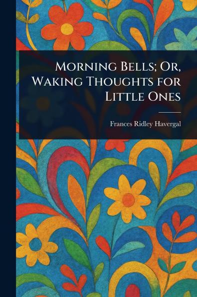 Morning Bells; Or Waking Thoughts for Little Ones