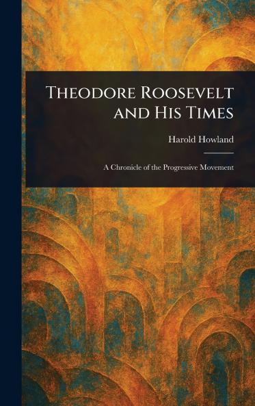 Theodore Roosevelt and His Times