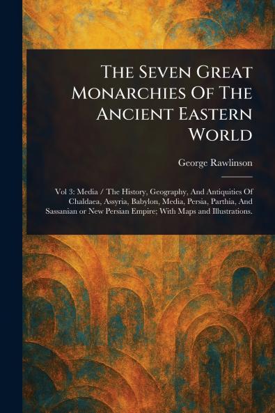 Seven Great Monarchies Of The Ancient Eastern World