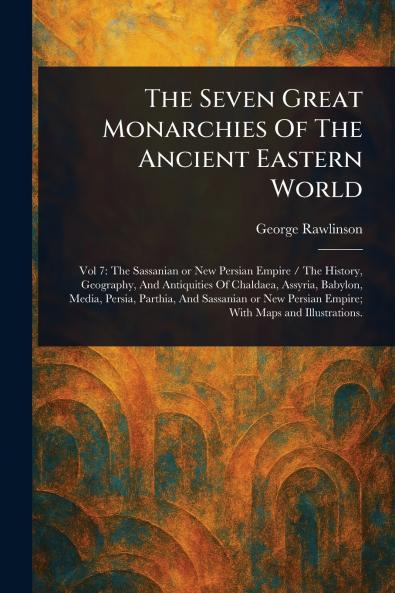 Seven Great Monarchies Of The Ancient Eastern World