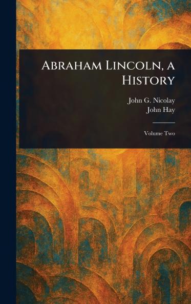 Abraham Lincoln a History