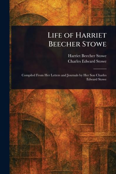 Life of Harriet Beecher Stowe