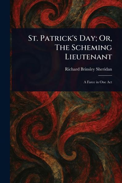 St. Patrick's Day; Or The Scheming Lieutenant