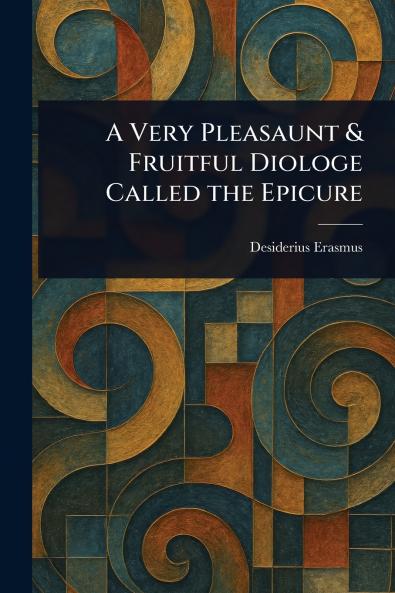Very Pleasaunt & Fruitful Diologe Called the Epicure