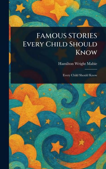 FAMOUS STORIES Every Child Should Know