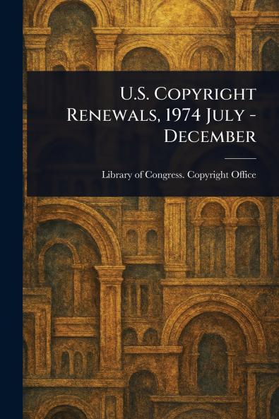 U.S. Copyright Renewals 1974 July - December