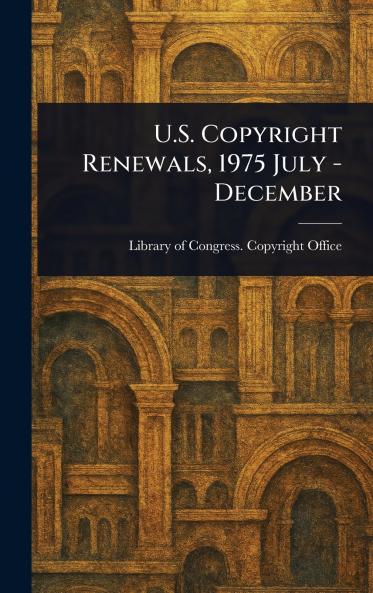 U.S. Copyright Renewals 1975 July - December