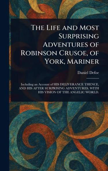 Life and Most Surprising Adventures of Robinson Crusoe of York Mariner