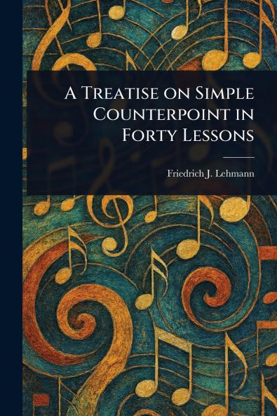 Treatise on Simple Counterpoint in Forty Lessons