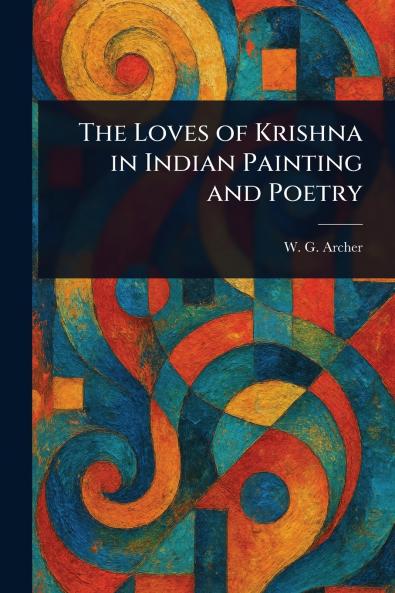 Loves of Krishna in Indian Painting and Poetry