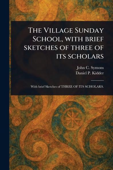 Village Sunday School With Brief Sketches of Three of Its Scholars