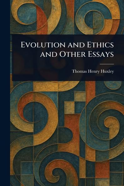 Evolution and Ethics and Other Essays