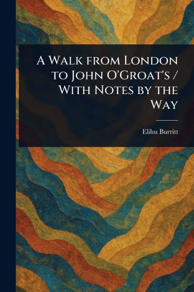 Walk From London to John O'Groat's / With Notes by the Way