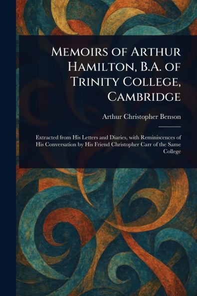 Memoirs of Arthur Hamilton B.A. of Trinity College Cambridge