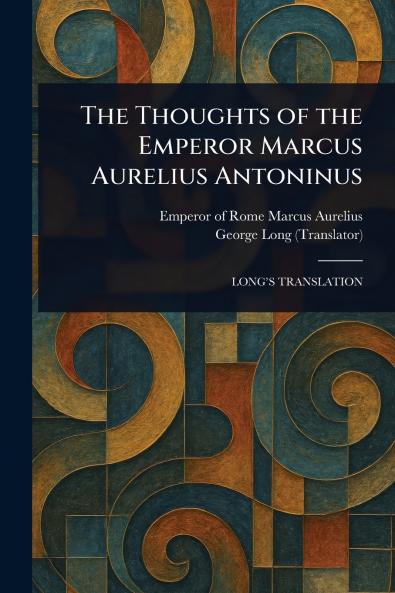 Thoughts of the Emperor Marcus Aurelius Antoninus
