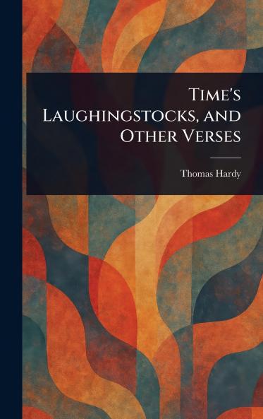 Time's Laughingstocks and Other Verses