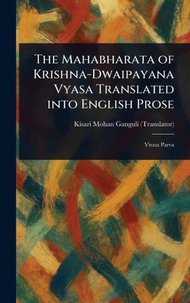 Mahabharata of Krishna-Dwaipayana Vyasa Translated Into English Prose