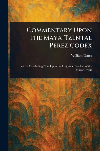 Commentary Upon the Maya-Tzental Perez Codex