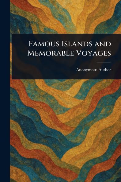 Famous Islands and Memorable Voyages