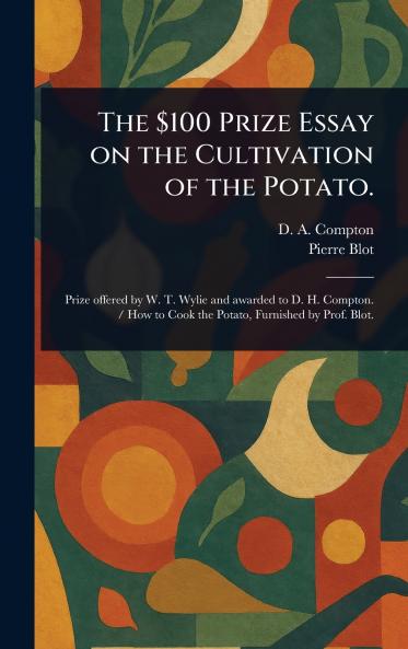 $100 Prize Essay on the Cultivation of the Potato.