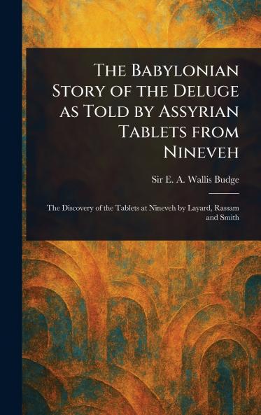 Babylonian Story of the Deluge as Told by Assyrian Tablets From Nineveh