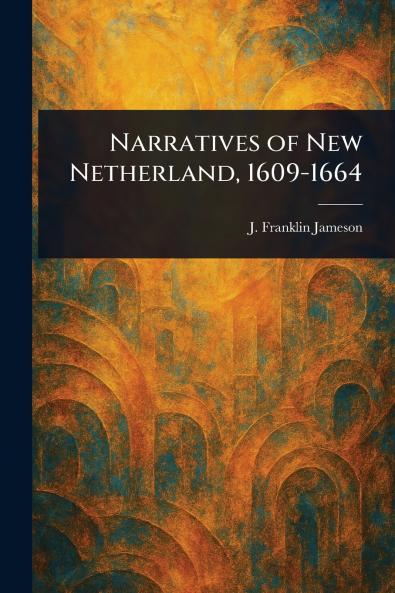 Narratives of New Netherland 1609-1664