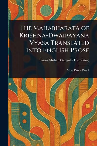 Mahabharata of Krishna-Dwaipayana Vyasa Translated Into English Prose