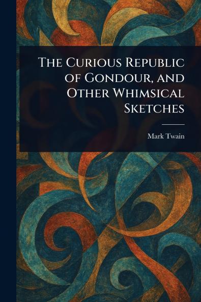 Curious Republic of Gondour and Other Whimsical Sketches
