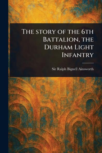 Story of the 6th Battalion the Durham Light Infantry