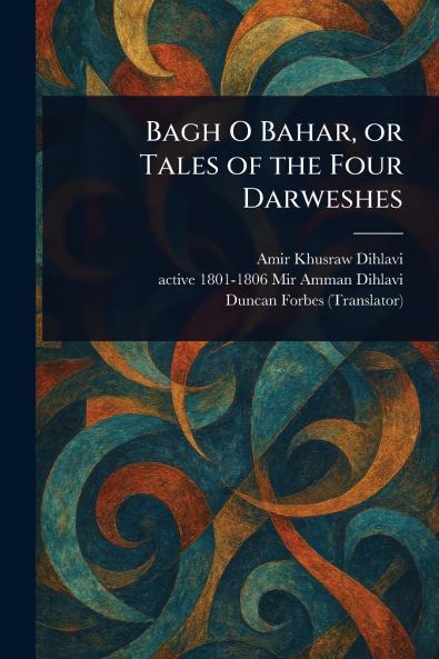 Bagh O Bahar or Tales of the Four Darweshes