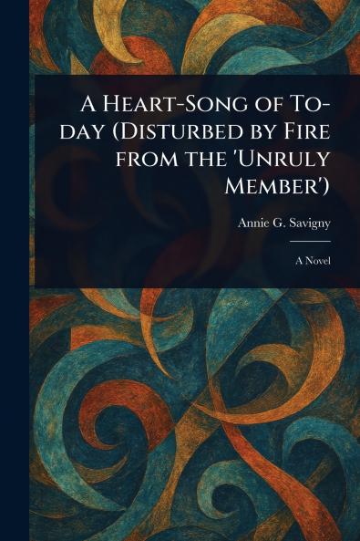 Heart-Song of To-day (Disturbed by Fire From the 'Unruly Member')