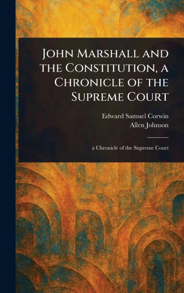 John Marshall and the Constitution a Chronicle of the Supreme Court