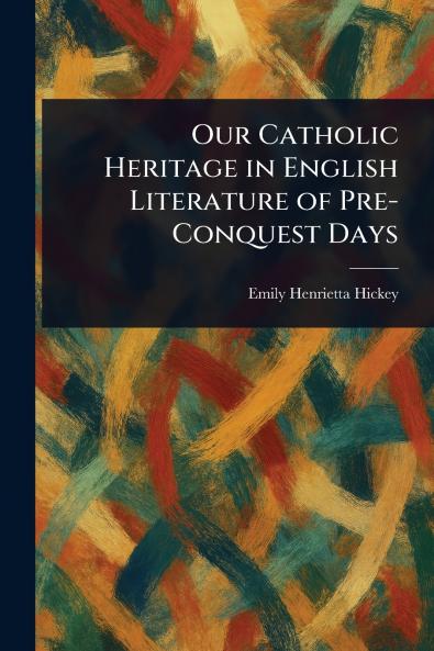 Our Catholic Heritage in English Literature of Pre-Conquest Days