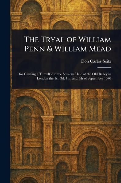 Tryal of William Penn & William Mead