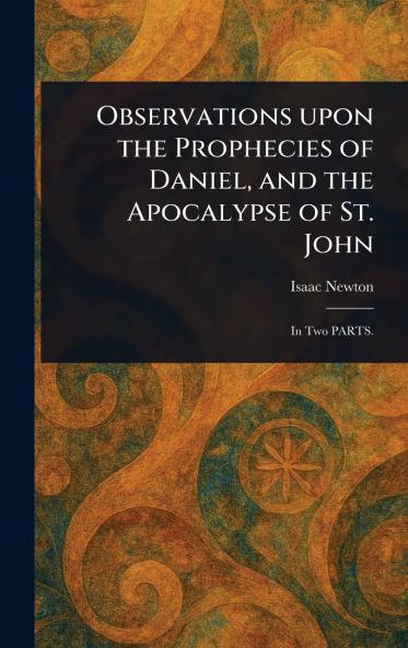 Observations Upon the Prophecies of Daniel and the Apocalypse of St. John
