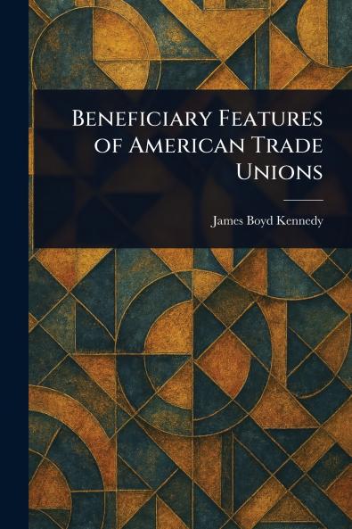 Beneficiary Features of American Trade Unions