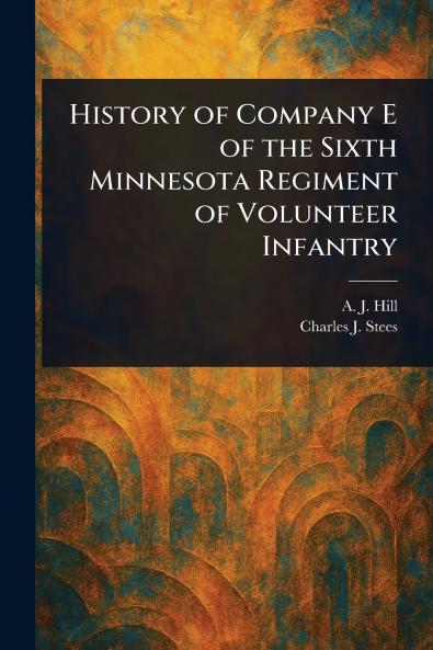 History of Company E of the Sixth Minnesota Regiment of Volunteer Infantry