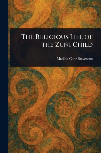 Religious Life of the Zuñi Child