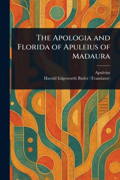 Apologia and Florida of Apuleius of Madaura