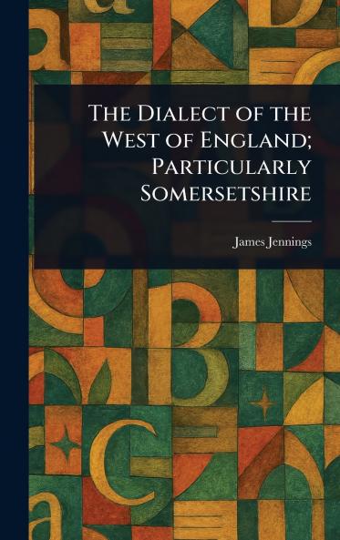 Dialect of the West of England; Particularly Somersetshire