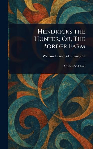 Hendricks the Hunter; Or The Border Farm